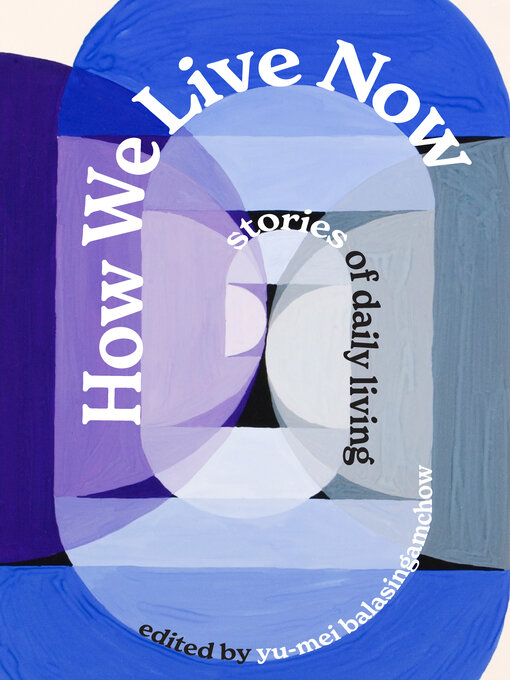 Title details for How We Live Now by Yu-Mei Balasingamchow - Available